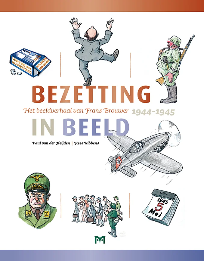Bezetting in beeld – Het beeldverhaal van Frans Brouwer 1944-1945 Bezetting in beeld – Het beeldverhaal van Frans Brouwer 1944-1945